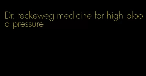 Dr. reckeweg medicine for high blood pressure