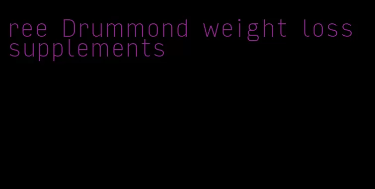 ree Drummond weight loss supplements