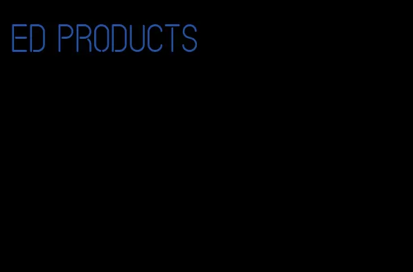 ED products