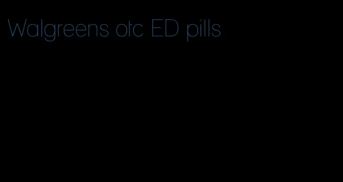 Walgreens otc ED pills