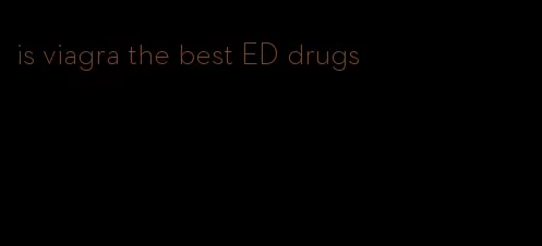 is viagra the best ED drugs