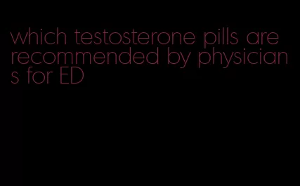 which testosterone pills are recommended by physicians for ED