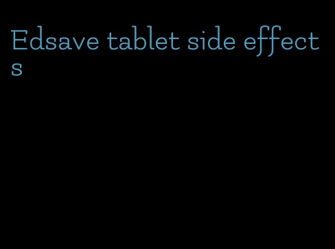 Edsave tablet side effects