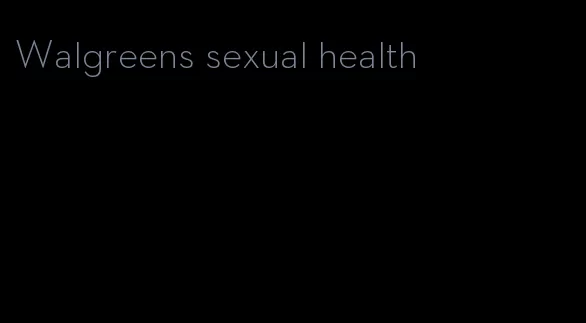 Walgreens sexual health