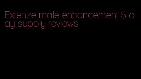 Extenze male enhancement 5 day supply reviews
