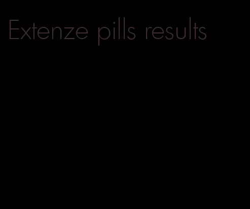 Extenze pills results