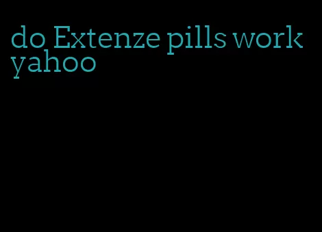 do Extenze pills work yahoo
