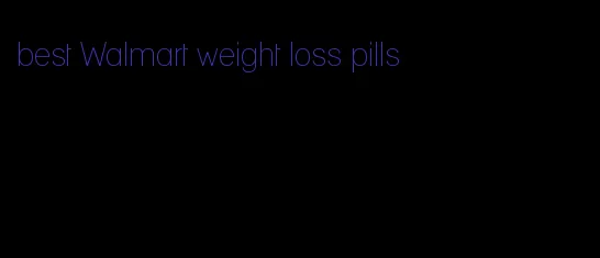 best Walmart weight loss pills