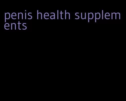 penis health supplements