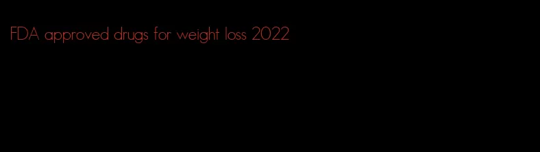 FDA approved drugs for weight loss 2022
