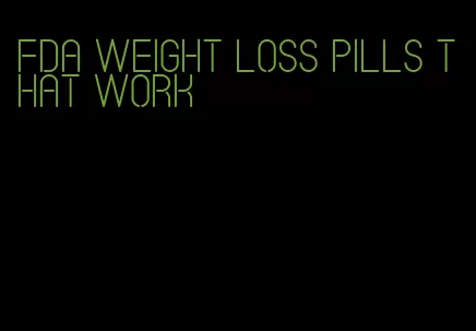 FDA weight loss pills that work