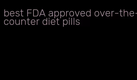 best FDA approved over-the-counter diet pills