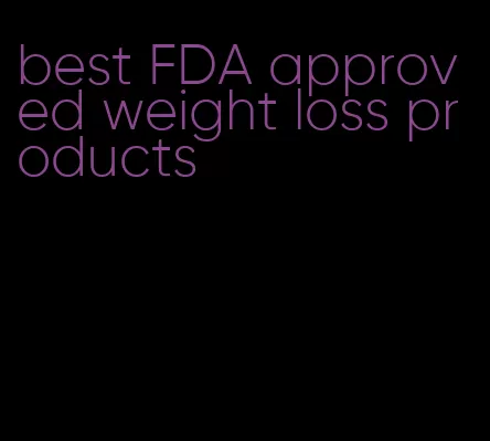 best FDA approved weight loss products