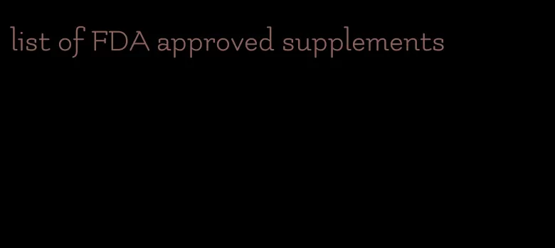list of FDA approved supplements
