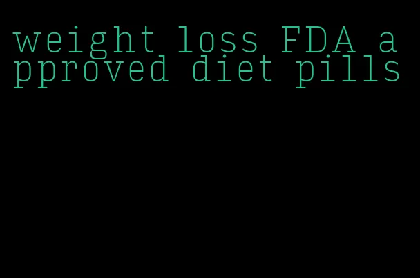 weight loss FDA approved diet pills
