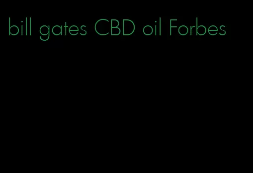 bill gates CBD oil Forbes
