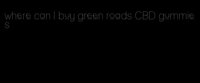 where can I buy green roads CBD gummies