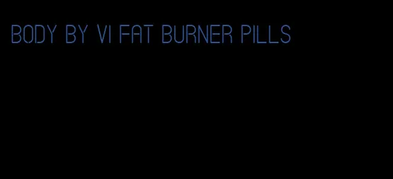 body by vi fat burner pills