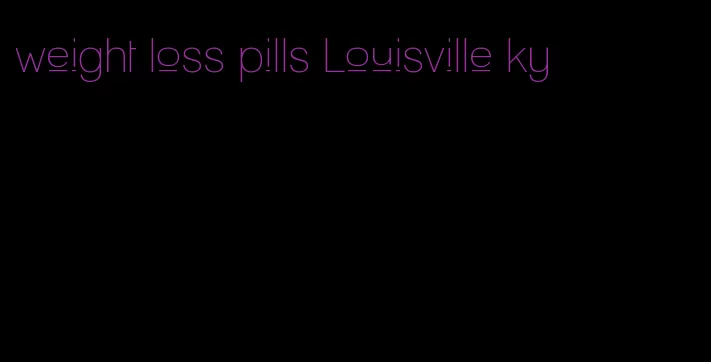 weight loss pills Louisville ky