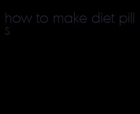 how to make diet pills