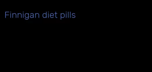 Finnigan diet pills