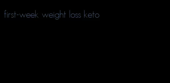 first-week weight loss keto