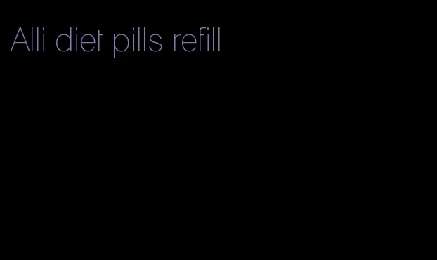 Alli diet pills refill