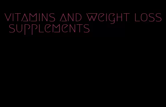 vitamins and weight loss supplements