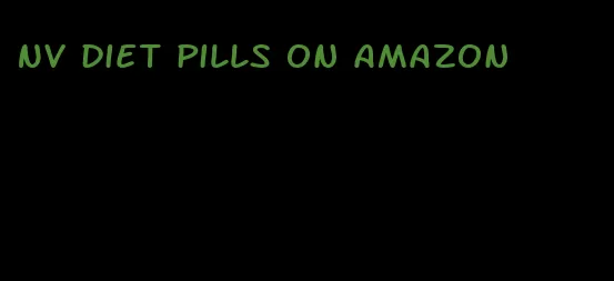 NV diet pills on amazon