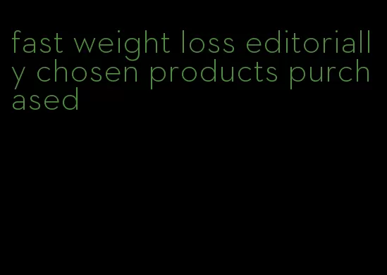 fast weight loss editorially chosen products purchased