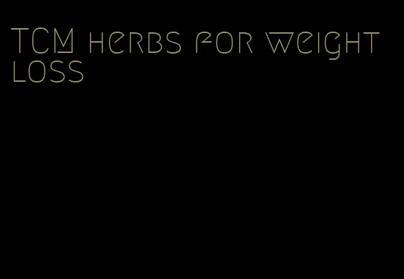 TCM herbs for weight loss
