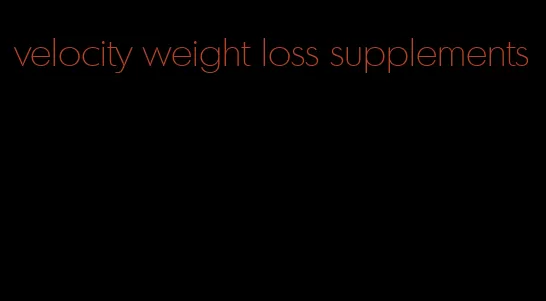 velocity weight loss supplements