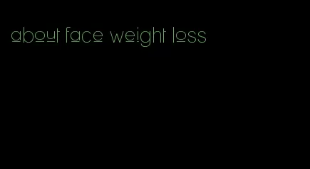 about face weight loss
