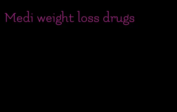 Medi weight loss drugs