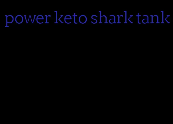power keto shark tank