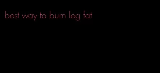 best way to burn leg fat