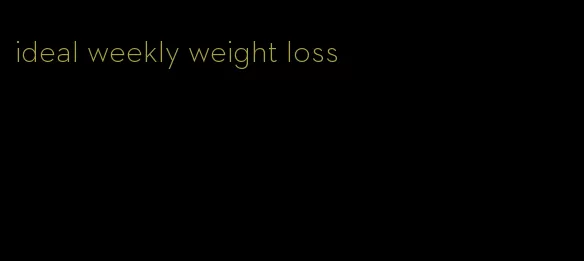 ideal weekly weight loss