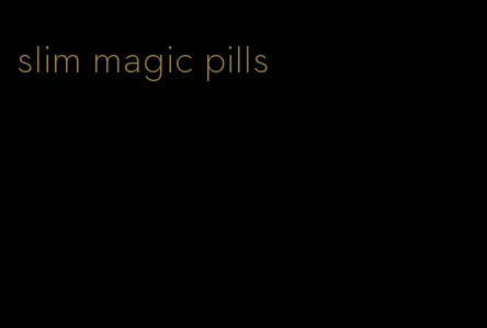 slim magic pills