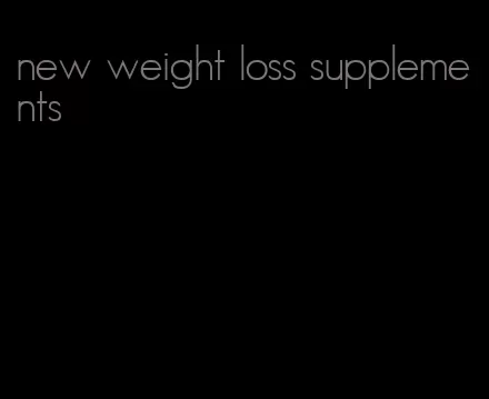 new weight loss supplements