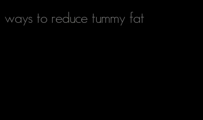 ways to reduce tummy fat