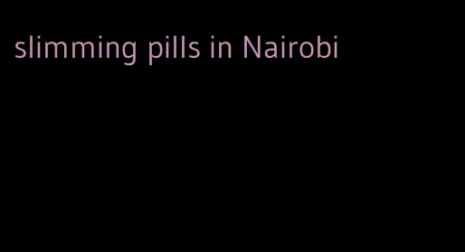 slimming pills in Nairobi