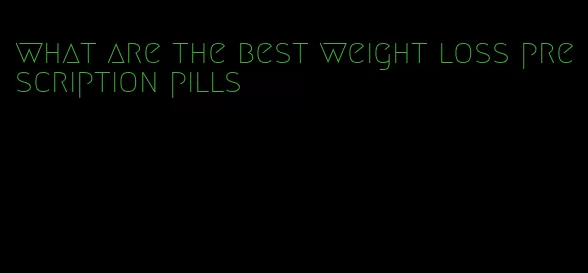 what are the best weight loss prescription pills