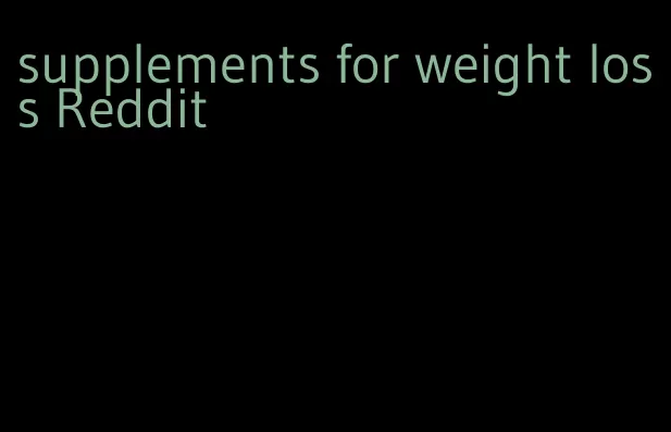 supplements for weight loss Reddit