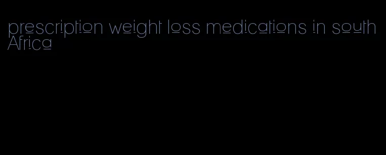 prescription weight loss medications in south Africa