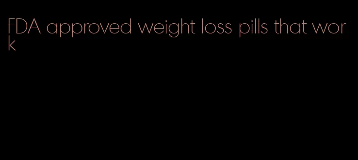FDA approved weight loss pills that work