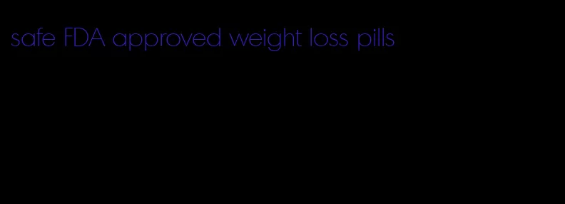 safe FDA approved weight loss pills