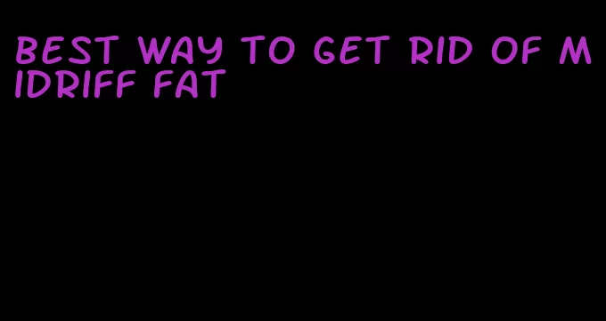 best way to get rid of midriff fat