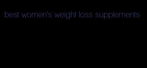 best women's weight loss supplements