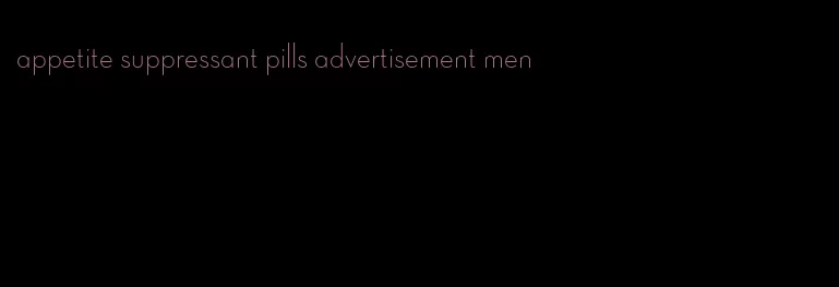 appetite suppressant pills advertisement men