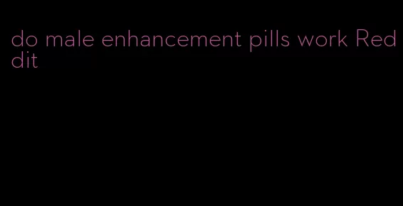 do male enhancement pills work Reddit